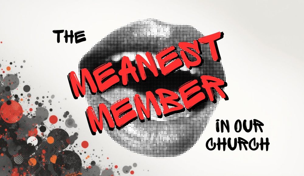 The Meanest Member in Our Church