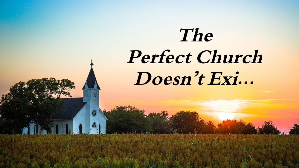The Perfect Church Doesn’t Exi...